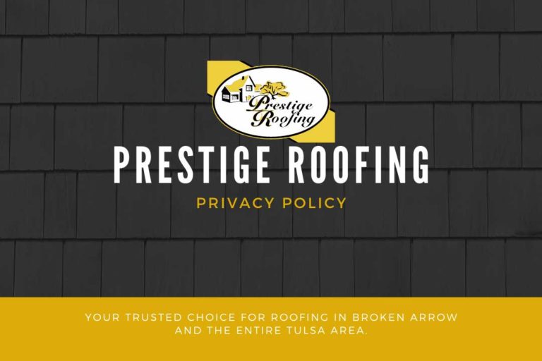 Privacy Policy Top Broken Arrow Roofing Contractor Prestige Roofing